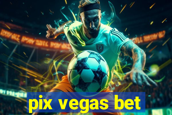 pix vegas bet